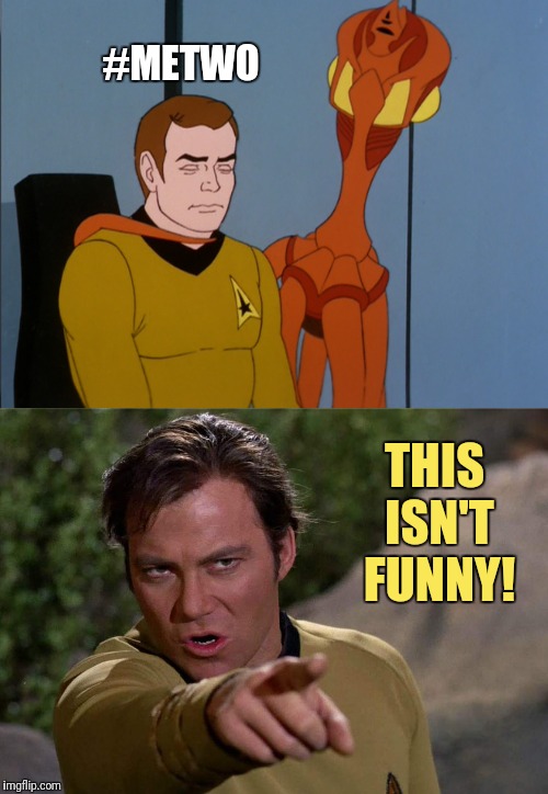 Captain Kirk #meTwo | #METWO; THIS ISN'T FUNNY! | image tagged in star trek,captain kirk,kirk | made w/ Imgflip meme maker