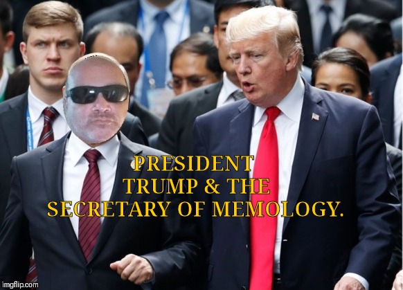 Trump & Me | PRESIDENT TRUMP & THE SECRETARY OF MEMOLOGY. | image tagged in trump  me | made w/ Imgflip meme maker
