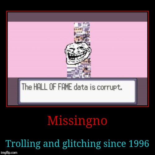 Missingno. A brief summary.  | image tagged in funny,demotivationals,missingno,glitch,1996 | made w/ Imgflip demotivational maker