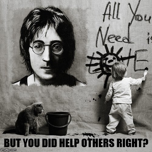 BUT YOU DID HELP OTHERS RIGHT? | made w/ Imgflip meme maker