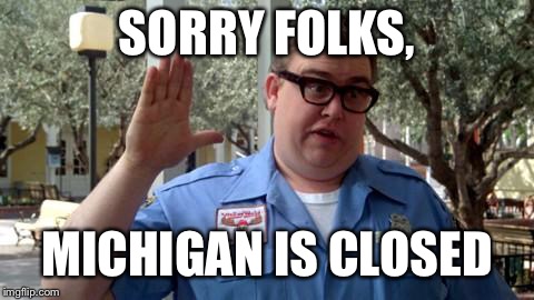 Sorry Folks | SORRY FOLKS, MICHIGAN IS CLOSED | image tagged in sorry folks | made w/ Imgflip meme maker