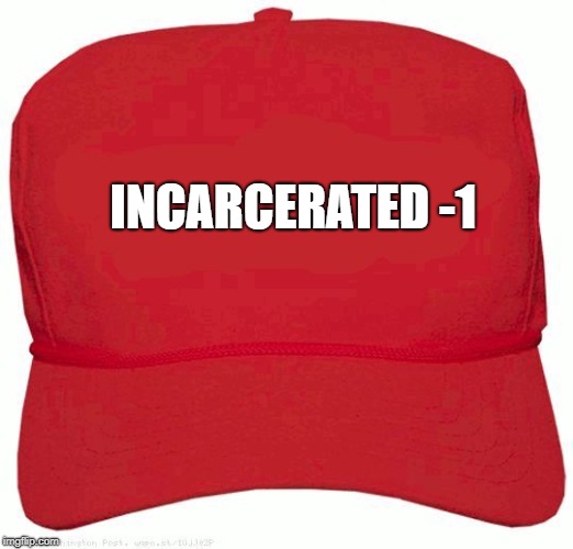 Red Hat | INCARCERATED -1 | image tagged in red hat | made w/ Imgflip meme maker