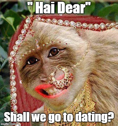 Lover girl | " Hai Dear"; Shall we go to dating? | image tagged in funny | made w/ Imgflip meme maker