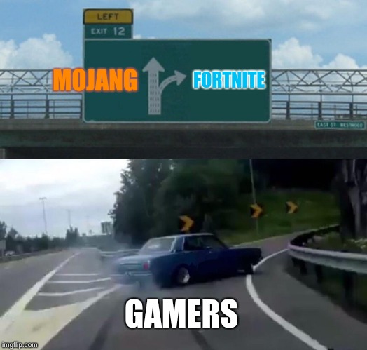 Left Exit 12 Off Ramp | MOJANG; FORTNITE; GAMERS | image tagged in memes,left exit 12 off ramp | made w/ Imgflip meme maker