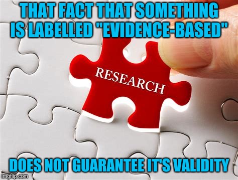 Buzzword Fallacy | THAT FACT THAT SOMETHING IS LABELLED "EVIDENCE-BASED"; DOES NOT GUARANTEE IT'S VALIDITY | image tagged in buzzword,research,lies | made w/ Imgflip meme maker