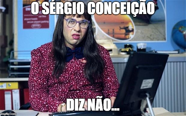 Computer says no | O SÉRGIO CONCEIÇÃO; DIZ NÃO... | image tagged in computer says no | made w/ Imgflip meme maker