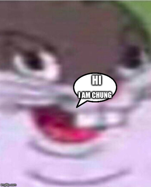 Big Chungus | HI; I AM CHUNG | image tagged in big chungus | made w/ Imgflip meme maker