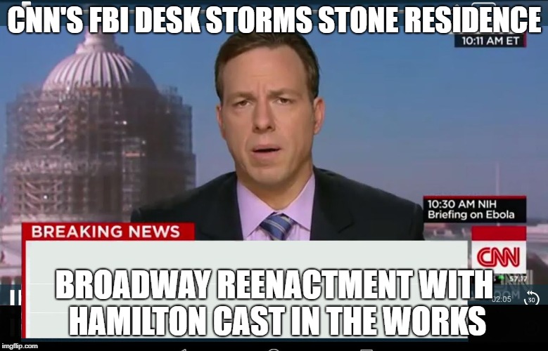 CNN Crazy News Network | CNN'S FBI DESK STORMS STONE RESIDENCE; BROADWAY REENACTMENT WITH HAMILTON CAST IN THE WORKS | image tagged in cnn crazy news network | made w/ Imgflip meme maker