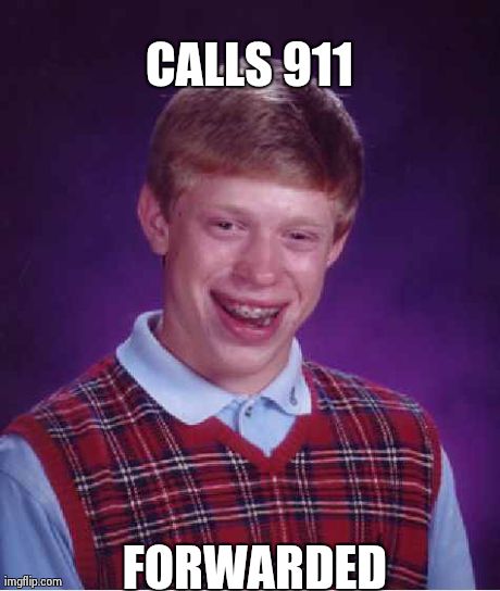 Bad Luck Brian Meme | CALLS 911 FORWARDED | image tagged in memes,bad luck brian | made w/ Imgflip meme maker