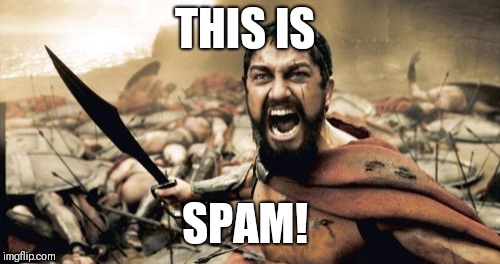 Sparta Leonidas | THIS IS; SPAM! | image tagged in memes,sparta leonidas,spam,monty python and the holy grail,monty python | made w/ Imgflip meme maker