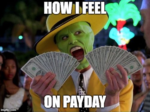 Money Money | HOW I FEEL; ON PAYDAY | image tagged in memes,money money | made w/ Imgflip meme maker