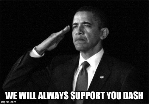 obama-salute | WE WILL ALWAYS SUPPORT YOU DASH | image tagged in obama-salute | made w/ Imgflip meme maker
