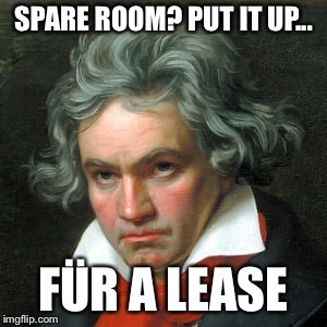  SPARE ROOM? PUT IT UP... FÜR A LEASE | image tagged in beethoven,classical music,pun,lease | made w/ Imgflip meme maker
