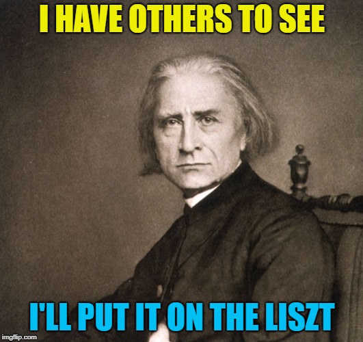 I HAVE OTHERS TO SEE I'LL PUT IT ON THE LISZT | made w/ Imgflip meme maker
