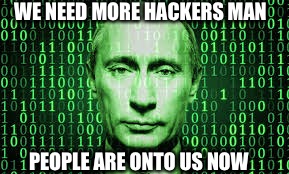 WE NEED MORE HACKERS MAN PEOPLE ARE ONTO US NOW | made w/ Imgflip meme maker