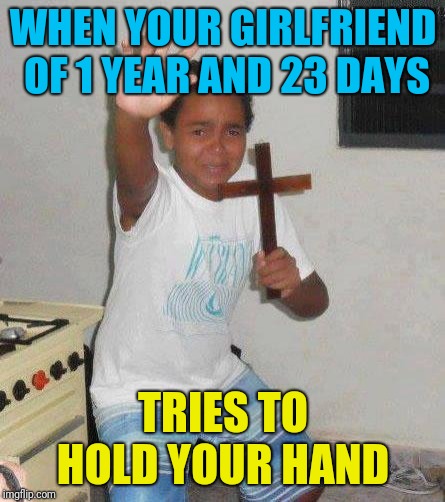 Not in my christian minecraft server! |  WHEN YOUR GIRLFRIEND OF 1 YEAR AND 23 DAYS; TRIES TO HOLD YOUR HAND | image tagged in kid with cross,christian,funny memes,funny,minecraft server,duggars | made w/ Imgflip meme maker