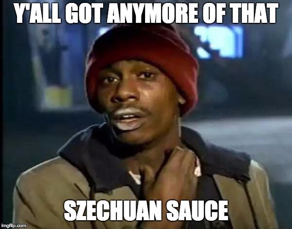 Shoutout to IMPRETTYDRUNK | Y'ALL GOT ANYMORE OF THAT; SZECHUAN SAUCE | image tagged in memes,y'all got any more of that | made w/ Imgflip meme maker