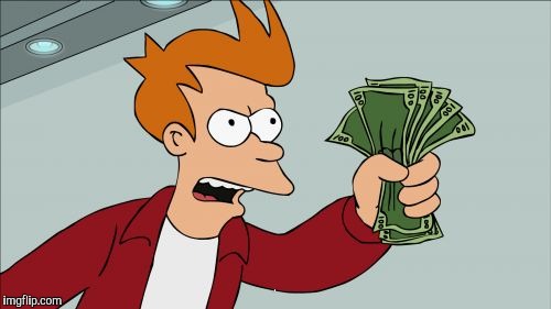 Shut Up And Take My Money Fry Meme | O | image tagged in memes,shut up and take my money fry | made w/ Imgflip meme maker