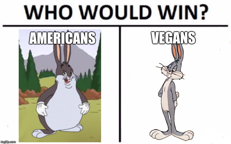 Who Would Win? Meme | VEGANS; AMERICANS | image tagged in memes,who would win | made w/ Imgflip meme maker