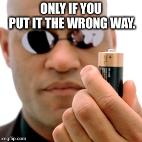 matrix Morpheus battery | ONLY IF YOU PUT IT THE WRONG WAY. | image tagged in matrix morpheus battery | made w/ Imgflip meme maker