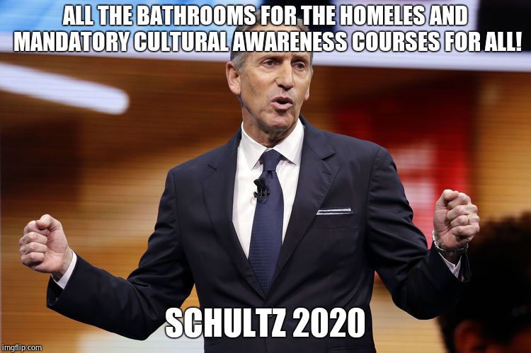 ALL THE BATHROOMS FOR THE HOMELES AND MANDATORY CULTURAL AWARENESS COURSES FOR ALL! SCHULTZ 2020 | image tagged in howard schultz | made w/ Imgflip meme maker