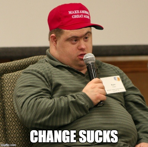 MAGA BOY | CHANGE SUCKS | image tagged in maga boy | made w/ Imgflip meme maker