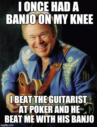 I ONCE HAD A BANJO ON MY KNEE I BEAT THE GUITARIST AT POKER AND HE BEAT ME WITH HIS BANJO | made w/ Imgflip meme maker