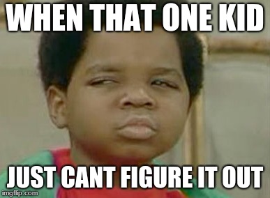 Jett Shaw | WHEN THAT ONE KID; JUST CANT FIGURE IT OUT | image tagged in that one friend | made w/ Imgflip meme maker