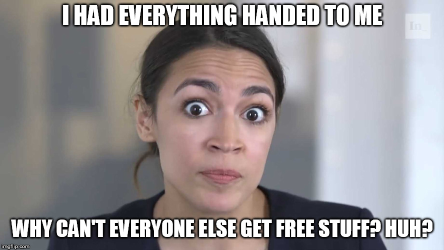 Just go to my website- AOC4Free.gov for half off our everything free sale! | I HAD EVERYTHING HANDED TO ME; WHY CAN'T EVERYONE ELSE GET FREE STUFF? HUH? | image tagged in aoc stumped | made w/ Imgflip meme maker