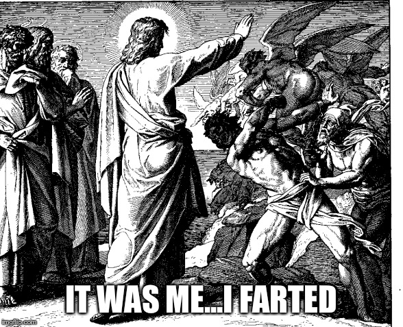 jesus farted | IT WAS ME...I FARTED | image tagged in jesus,fart,farts,farted,medicine | made w/ Imgflip meme maker