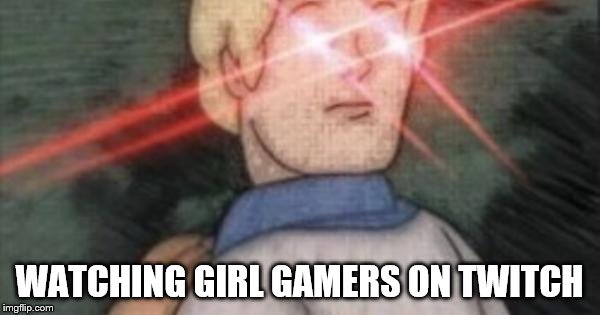 BEGONE, THOT | WATCHING GIRL GAMERS ON TWITCH | image tagged in begone thot | made w/ Imgflip meme maker