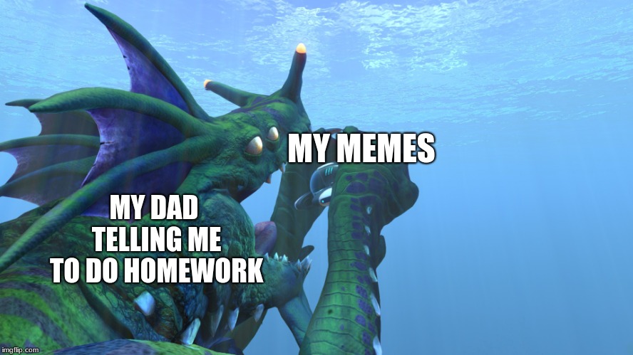 Subnautica, Sea Dragon Leviathan eats us like a sandwhich! | MY DAD TELLING ME TO DO HOMEWORK; MY MEMES | image tagged in subnautica sea dragon leviathan eats us like a sandwhich | made w/ Imgflip meme maker