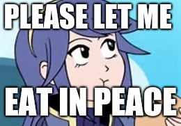 Fire Emblem Lucina | PLEASE LET ME; EAT IN PEACE | image tagged in fire emblem lucina | made w/ Imgflip meme maker