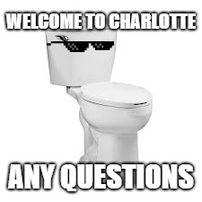 backwoods schools suck | WELCOME TO CHARLOTTE; ANY QUESTIONS | image tagged in high school | made w/ Imgflip meme maker