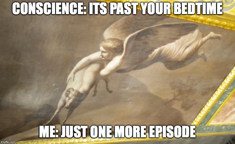 CONSCIENCE: ITS PAST YOUR BEDTIME; ME: JUST ONE MORE EPISODE | image tagged in oh hell no | made w/ Imgflip meme maker