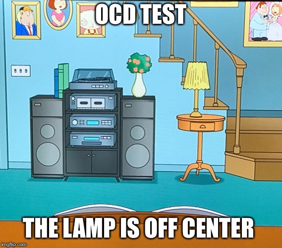 Family guy lamp | OCD TEST; THE LAMP IS OFF CENTER | image tagged in family guy lamp | made w/ Imgflip meme maker