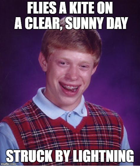 Bad Luck Little Dark Cloud | FLIES A KITE ON A CLEAR, SUNNY DAY; STRUCK BY LIGHTNING | image tagged in memes,bad luck brian | made w/ Imgflip meme maker