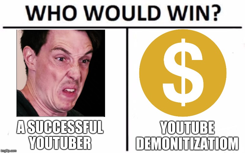 probably the left | A SUCCESSFUL YOUTUBER; YOUTUBE DEMONETIZATION | image tagged in memes,who would win | made w/ Imgflip meme maker