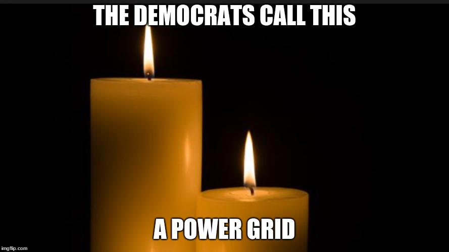 The Democrat Power Grid | THE DEMOCRATS CALL THIS; A POWER GRID | image tagged in candles | made w/ Imgflip meme maker