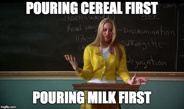 Clueless Debate |  POURING CEREAL FIRST; POURING MILK FIRST | image tagged in clueless debate | made w/ Imgflip meme maker