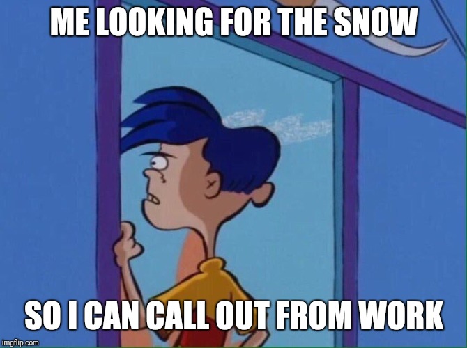 Rolf looking out window | ME LOOKING FOR THE SNOW; SO I CAN CALL OUT FROM WORK | image tagged in rolf looking out window | made w/ Imgflip meme maker