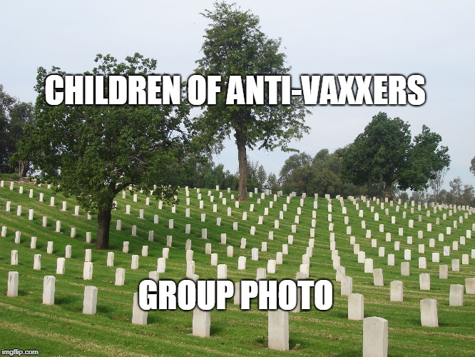 CHILDREN OF ANTI-VAXXERS; GROUP PHOTO | image tagged in vaccination | made w/ Imgflip meme maker