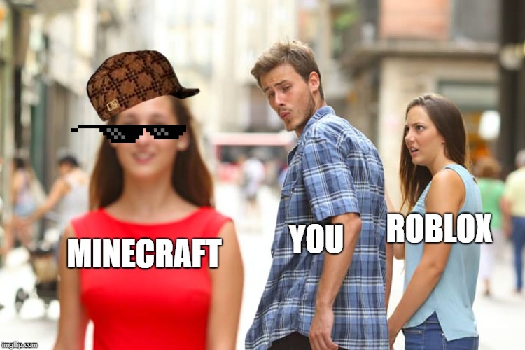 Distracted Boyfriend Meme | ROBLOX; YOU; MINECRAFT | image tagged in memes,distracted boyfriend | made w/ Imgflip meme maker