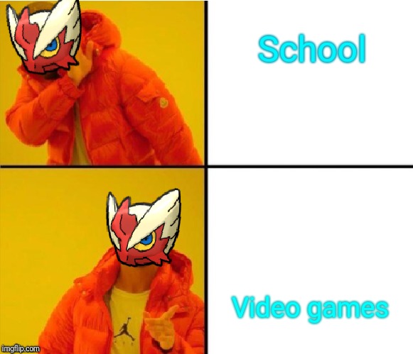 School Video games | image tagged in blaze the blaziken drake meme | made w/ Imgflip meme maker