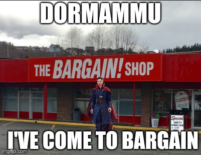 Who else has seen that annoying commercial? | DORMAMMU; I'VE COME TO BARGAIN | image tagged in avengers,doctor strange,memes | made w/ Imgflip meme maker