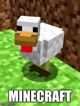 Minecraft Advice Chicken | MINECRAFT | image tagged in minecraft advice chicken | made w/ Imgflip meme maker