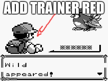 pokemon appears | ADD TRAINER RED | image tagged in pokemon appears | made w/ Imgflip meme maker