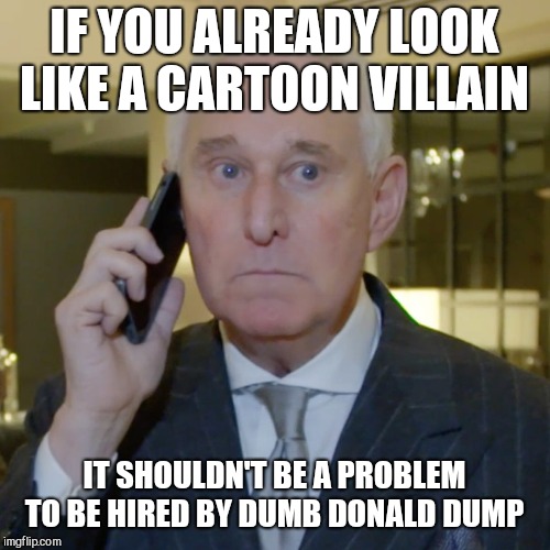 Another one bites the dust  | IF YOU ALREADY LOOK LIKE A CARTOON VILLAIN; IT SHOULDN'T BE A PROBLEM TO BE HIRED BY DUMB DONALD DUMP | image tagged in memes,donald trump,idiot,trump russia collusion | made w/ Imgflip meme maker