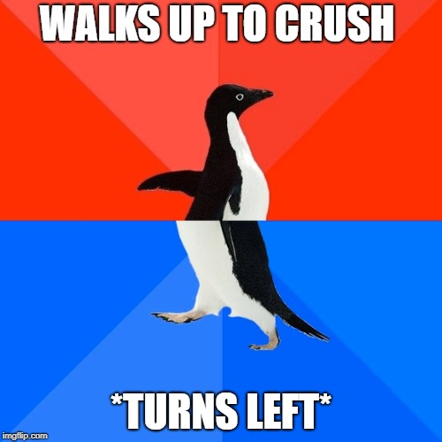Socially Awesome Awkward Penguin | WALKS UP TO CRUSH; *TURNS LEFT* | image tagged in memes,socially awesome awkward penguin | made w/ Imgflip meme maker