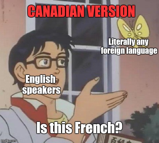 Is This A Pigeon Meme | English speakers Literally any foreign language Is this French? CANADIAN VERSION | image tagged in memes,is this a pigeon | made w/ Imgflip meme maker
